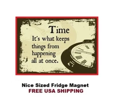 765 - Funny Time Meme Fridge Refrigerator Magnet