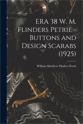 ERA 38 W. M. Flinders Petrie - Buttons and Design Scarabs (1925) (Paperback or S