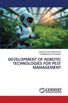 Development of Robotic Technologies for Pest Management by Ganesh Sathiyamurthy