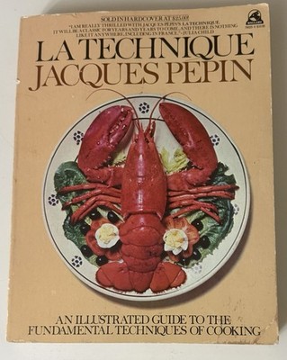LA TECHNIQUE: AN ILLUSTRATED GUIDE TO THE FUNDAMENTAL By Jacques Pepin