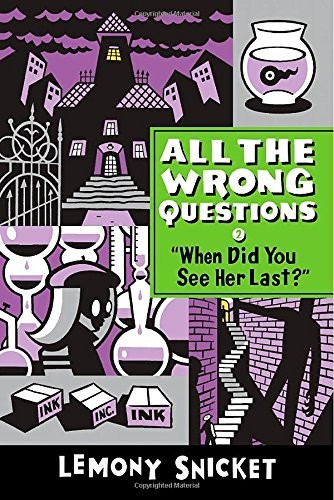 When Did You See Her Last? (All the Wrong Questions),Lemony Snic
