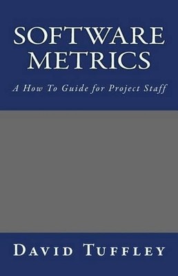Software Metrics: A How To Guide for Project Staff by David Tuffley (English) Pa