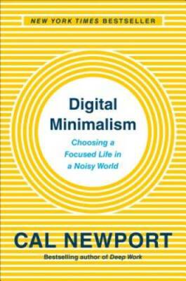 Digital Minimalism: On Living Better with Less Technology - VERY GOOD