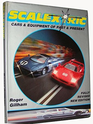 Scalextric: Cars and Equipment of Past and Present by Gillham, Roger Hardback