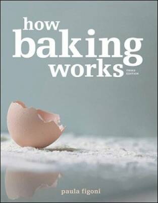 How Baking Works: Exploring the Fundamentals of Baking Science, 3rd e - GOOD