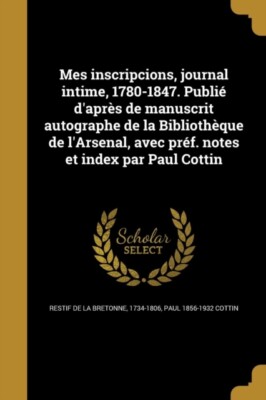 Restif de La Bretonn - Mes inscripcions, journal intime, 1780-1847. Pu - T555z