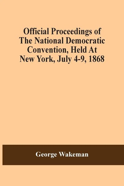 George Wakeman | Official Proceedings Of The National Democratic Convention,...-image
