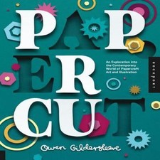Paper Cut: An Exploration Into the Contemporary World of Papercraft Art and Illu