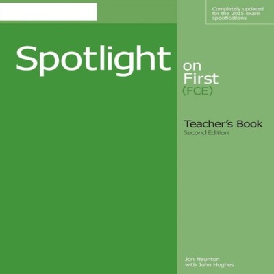 Spotlight on First (FCE) Teacher's Book (Second Edition) Jon Naun