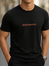 Overstimulated Graphic T-Shirt Minimalist Unisex Women Men Tee Statement Shirt