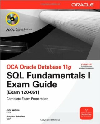 OCA Oracle Database 11g SQL Fundamentals I Exam Guide: Exam 1Z0-