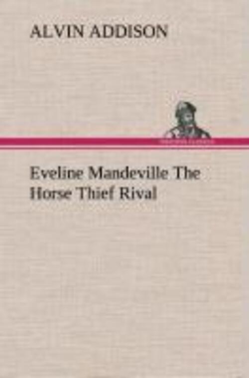 Alvin Addison | Eveline Mandeville The Horse Thief Rival | Buch |