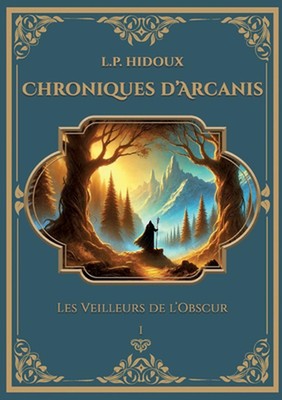 Chroniques d'Arcanis: Les Veilleurs de l'Obscur by L.P. Hidoux Paperback Book