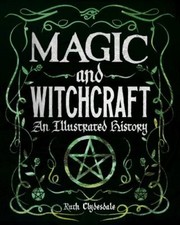 Magic and Witchcraft: An Illustrated History by Clydesdale, Ruth