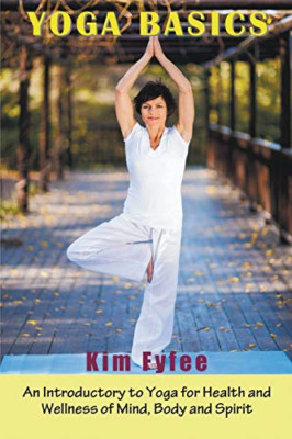 Yoga Basics: an Introductory to Yoga for Health and Wel -  NEW Kim Fyffe 2014