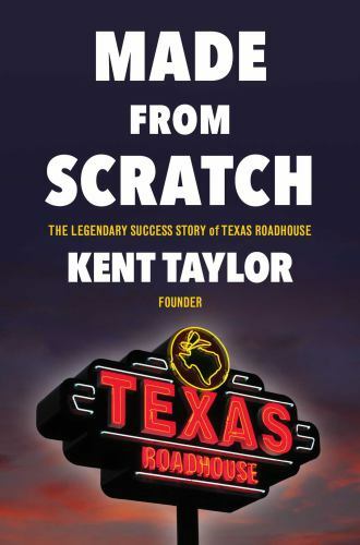 Made from Scratch :Texas Roadhouse, Hardcover Kent Taylor - Picture 1 of 1