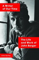A Writer Of Our Time | The Life And Work Of John Berger | Joshua Sperling | Buch