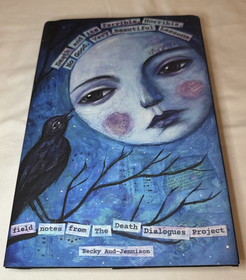 Death and its Terrible, Horrible, No Good, Very Beautiful Lessons Hardcover