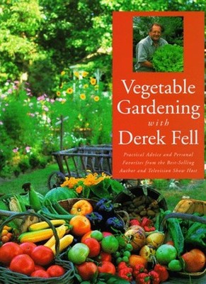 Vegetable Gardening With Derek Fell: Practical Advice and Person