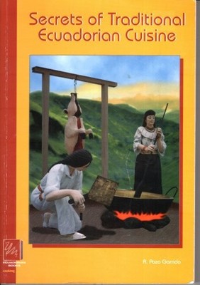 SECRETS OF TRADITIONAL ECUADORIAN CUISINE By A. Pozo Garrido & Freddy C. Duque