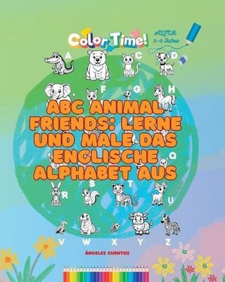 ABC Animal Friends: Lerne und male das englische Alphabet aus by ?ngeles Cuentus