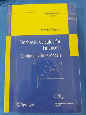 Stochastic Calculus for Finance II, Steven Shreve, Springer Stochastic Calculus for Finance II, Steven Shreve, Springer