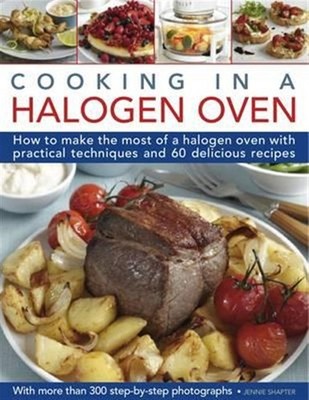 Cooking in a Halogen Oven : How to Make the Most of your Cooker with over 60 ...