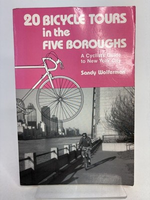 20 BICYCLE TOURS IN THE FIVE BOROUGHS: A CYCLIST'S GUIDE By Sandy Wolferman