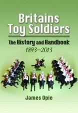 James Opie Britain's Toy Soldiers: The History and Handbook 1893-2013 (Relié)