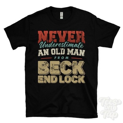 NEVER UNDERESTIMATE AN OLD MAN FROM BECK END LOCK T-SHIRT xmas gift hibaldstow