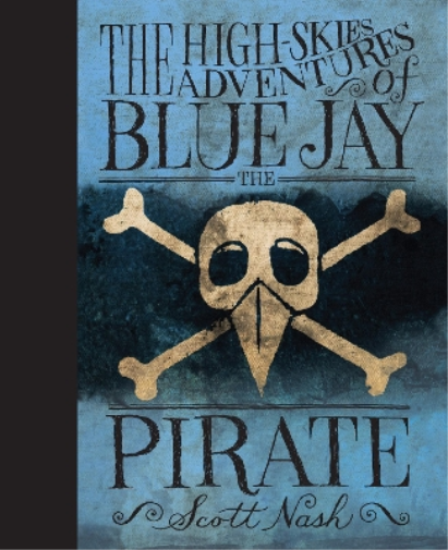 Scott Nash The High-Skies Adventures of Blue Jay the Pirate (Copertina rigida)