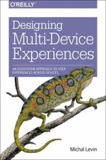 Designing Multi-Device Experiences : An Ecosystem Approach to Use