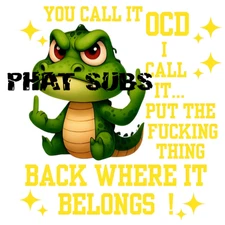 Sublimation Print You Call It OCD Alligator Ready To Press Heat Transfer