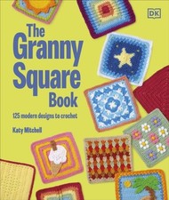The Granny Square Book: 125 Modern Designs to Crochet by Katy Mitchell