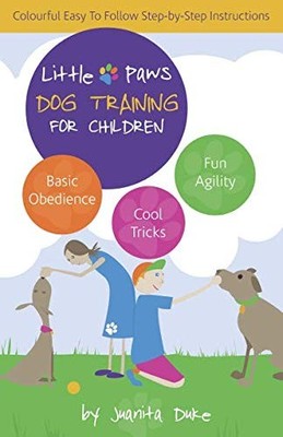 Little Paws Dog Training For Children: Basic Obedience; Trick Tr