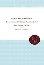 PRISON AND PLANTATION: CRIME, JUSTICE, AND AUTHORITY IN By Michael S. Hindus
