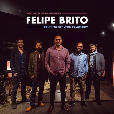 Felipe Brito - Don't Put Off Until Tomorrow [New CD] Digipack Packaging