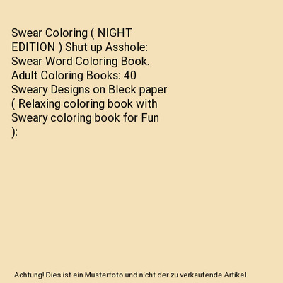Swear Coloring [ NIGHT  EDITION ] Shut up Asshole: Swear Word Coloring Book. Adu