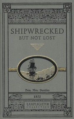 Shipwrecked but Not Lost (Lamplighter Collection), The Hon. Mrs. Dundas, 1872
