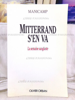 MITTERRAND S'EN VA, LA WEEK BLUTIGE, MANICAMP, EDITIONS OLIVIER ORBAN, 1992