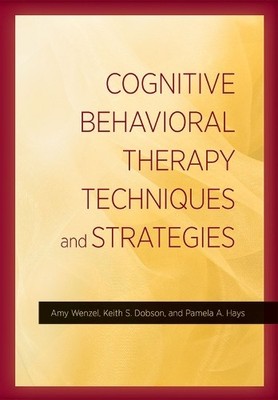 Cognitive Behavioral Therapy Techniques and Strategies - 9781433822377