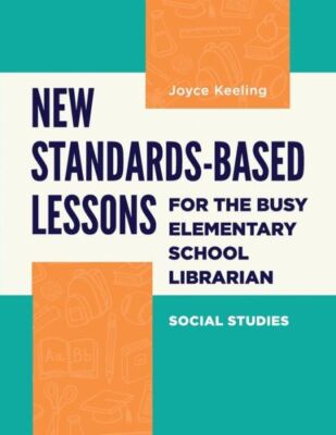 New Standards-Based Lessons For The Busy Elementary School Librarian: Socia...