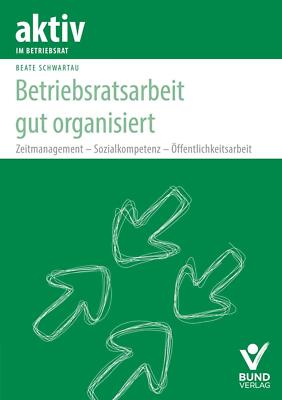 Betriebsratsarbeit gut organisiert | Buch | 9783766369031