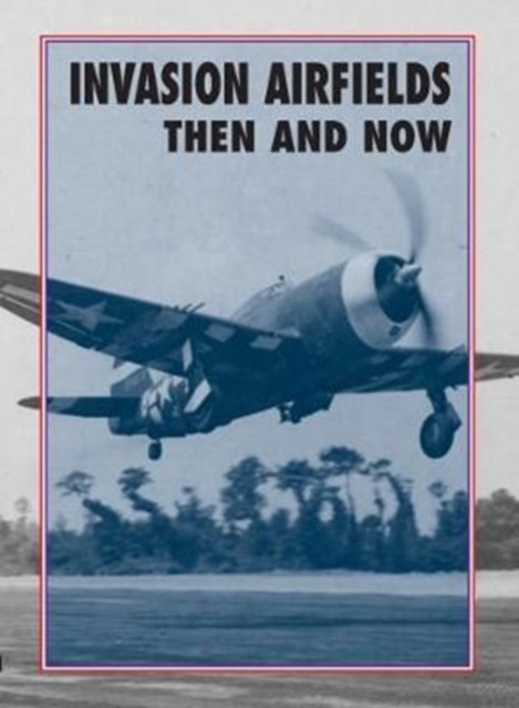 Invasion Airfields Then and Now by Winston Ramsey (Hardback Book)