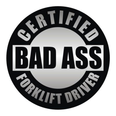 Certified Bad Ass Forklift Driver Hard Hat Sticker Decal