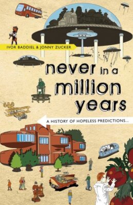 Never In A Million Years: A History of Hopeless Predictions,Ivor