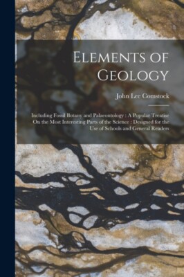 Comstock - Elements of Geology  Including Fossil Botany and Palaeontol - X555z