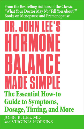 Dr. John Lee's Hormone Balance Made Simple: The Essential How-To Guide to