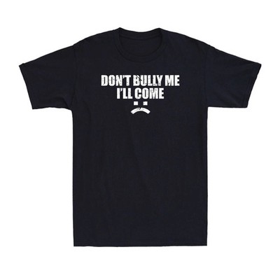 Don't Bully Me I'll Come Funny  T-Shirt Unisex