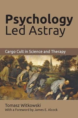Psychology Led Astray Cargo Cult in Science and Therapy Tomasz Witkowski Buch